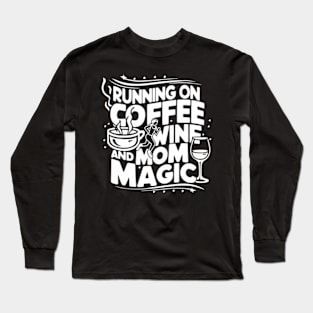 Running On Coffee Wine And Mom Magic Mother'S Day Moms Grind Long Sleeve T-Shirt